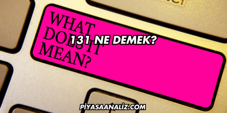 131 Ne Demek?