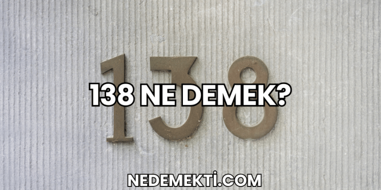 138 Ne Demek?