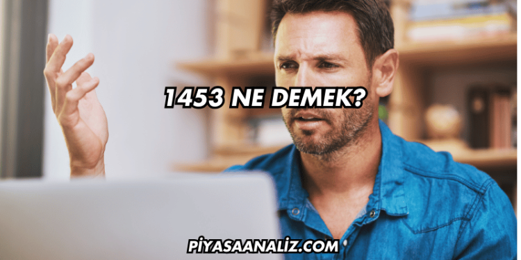 1453 Ne Demek?