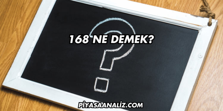 168 Ne Demek?