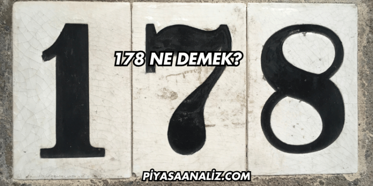 178 Ne Demek?