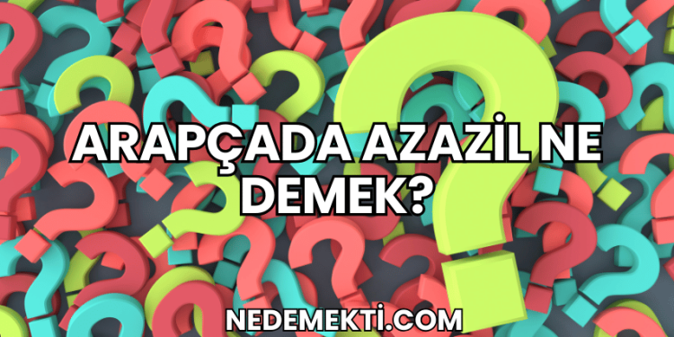 Arapçada Azazil Ne Demek?