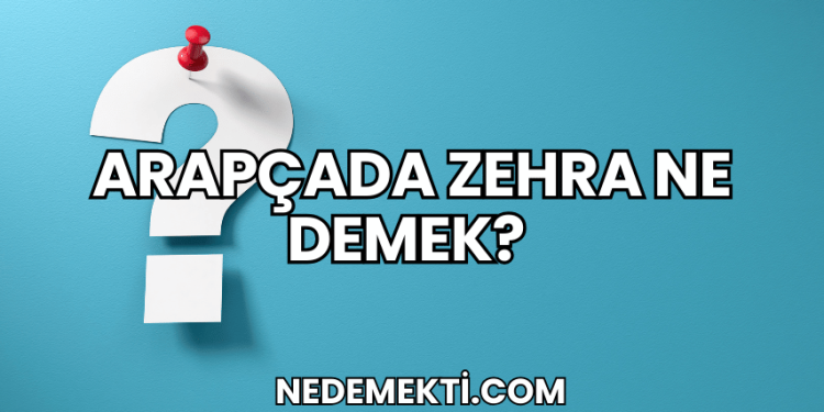 Arapçada Zehra Ne Demek?