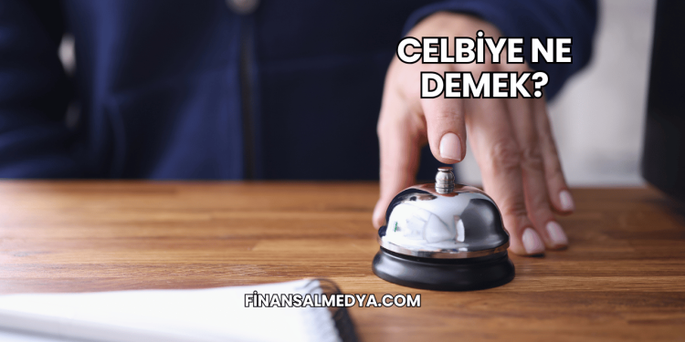 Celbiye Ne Demek?