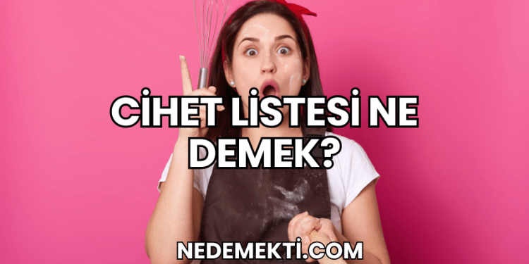Cihet Listesi Ne Demek?