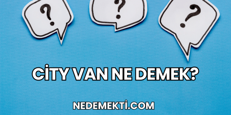 City Van Ne Demek?
