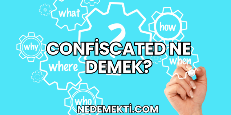 Confiscated Ne Demek?