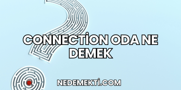 Connection Oda Ne Demek