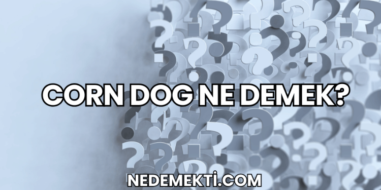Corn Dog Ne Demek?