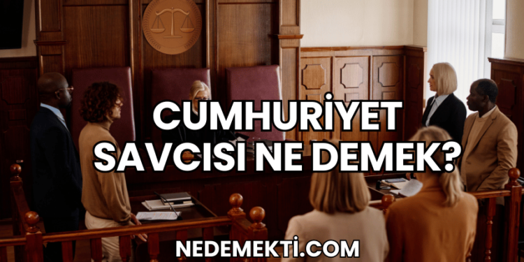 Cumhuriyet Savcısı Ne Demek?