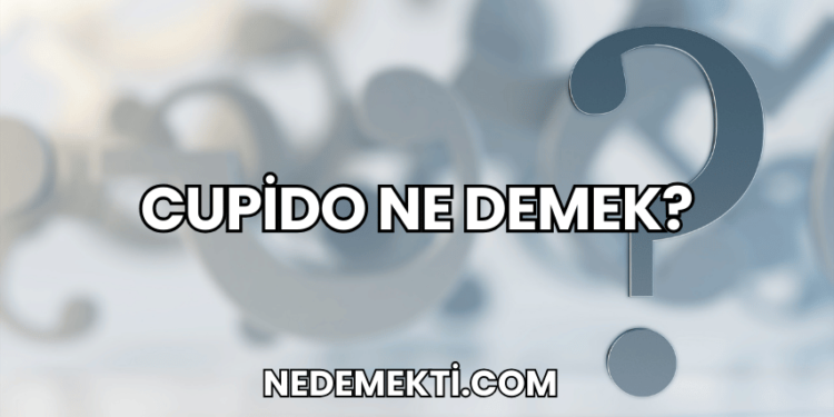 Cupido Ne Demek?
