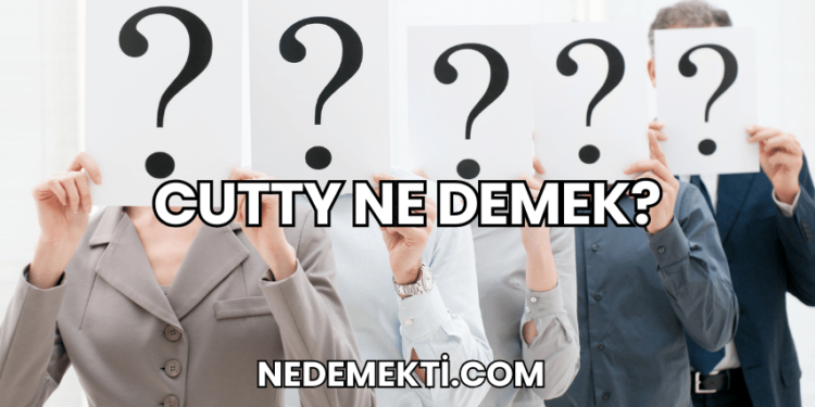 Cutty Ne Demek?