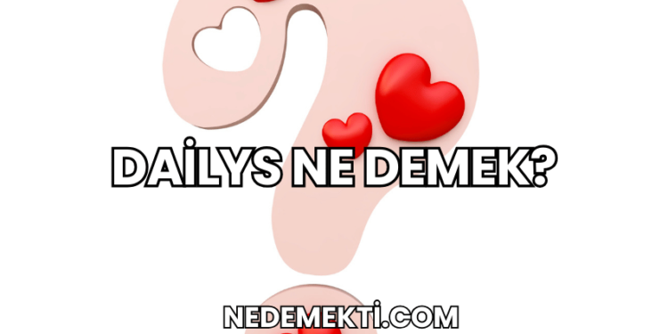 Dailys Ne Demek?