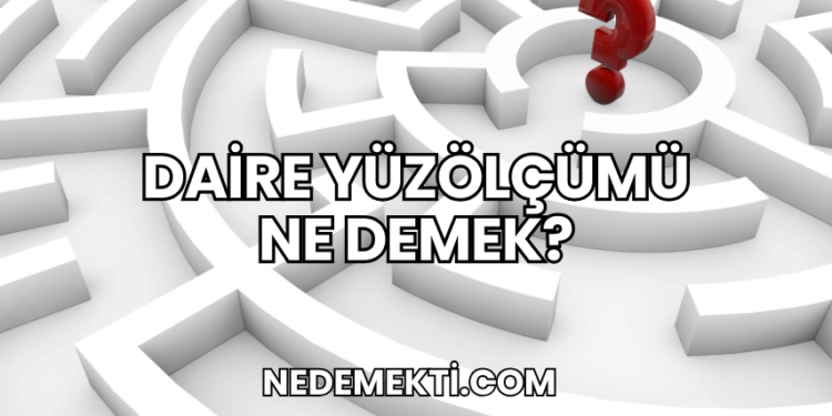 Daire Yüzölçümü Ne Demek?