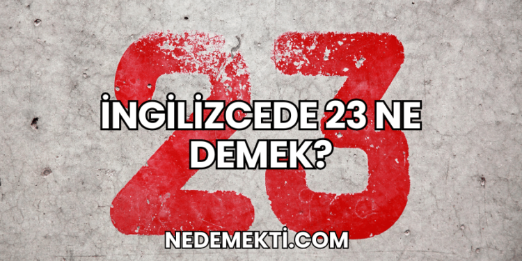 İngilizcede 23 Ne Demek?