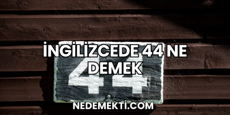 İngilizcede 44 Ne Demek