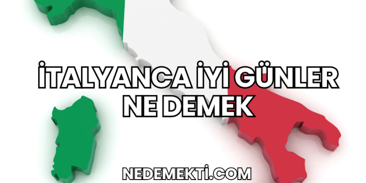 İtalyanca İyi Günler Ne Demek