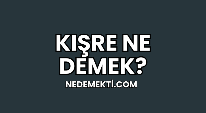 Kışre Ne Demek?