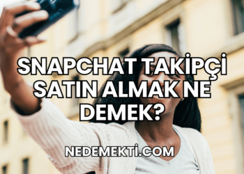 Snapchat Takipçi Satın Almak Ne Demek?
