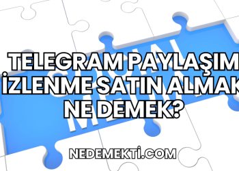 Telegram Paylaşım İzlenme Satın Almak Ne Demek?