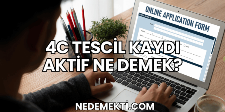 4C Tescil Kaydı Aktif Ne Demek?