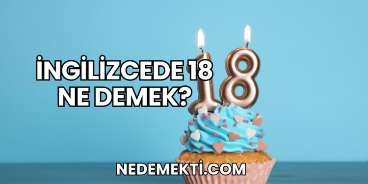 İngilizcede 18 Ne Demek?