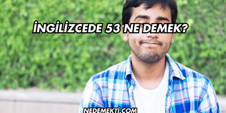 İngilizcede 53 Ne Demek?