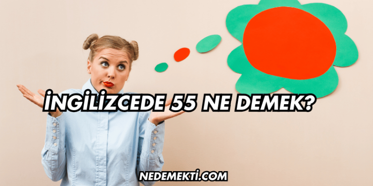 İngilizcede 55 Ne Demek?