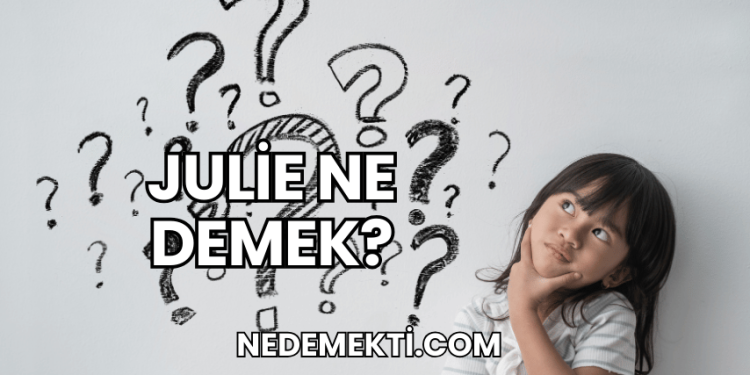 Julie Ne Demek?