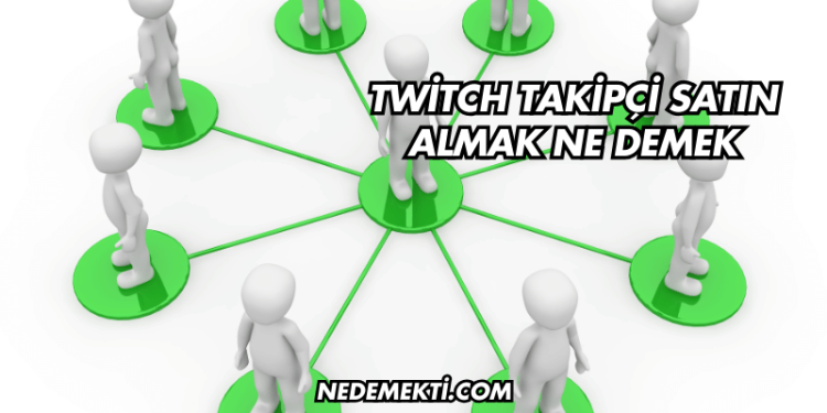 Twitch Takipçi Satın Almak Ne Demek