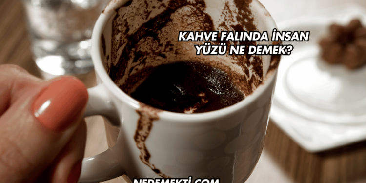Kahve Falında İnsan Yüzü Ne Demek?