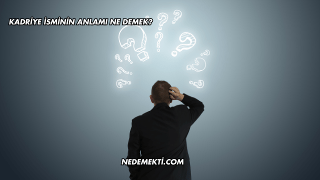 Kadriye İsminin Anlamı Ne Demek?